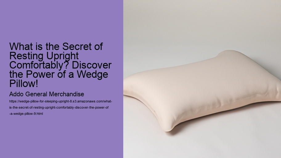 What is the Secret of Resting Upright Comfortably? Discover the Power of a Wedge Pillow!