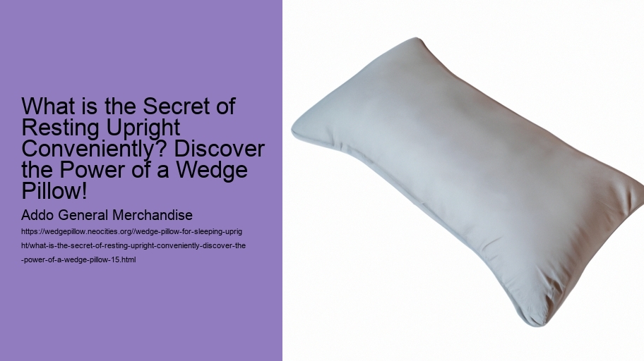 What is the Secret of Resting Upright Conveniently? Discover the Power of a Wedge Pillow!
