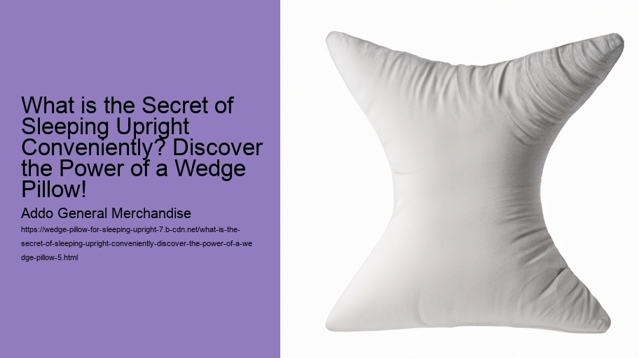 What is the Secret of Sleeping Upright Conveniently? Discover the Power of a Wedge Pillow!
