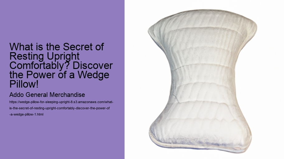What is the Secret of Resting Upright Comfortably? Discover the Power of a Wedge Pillow!