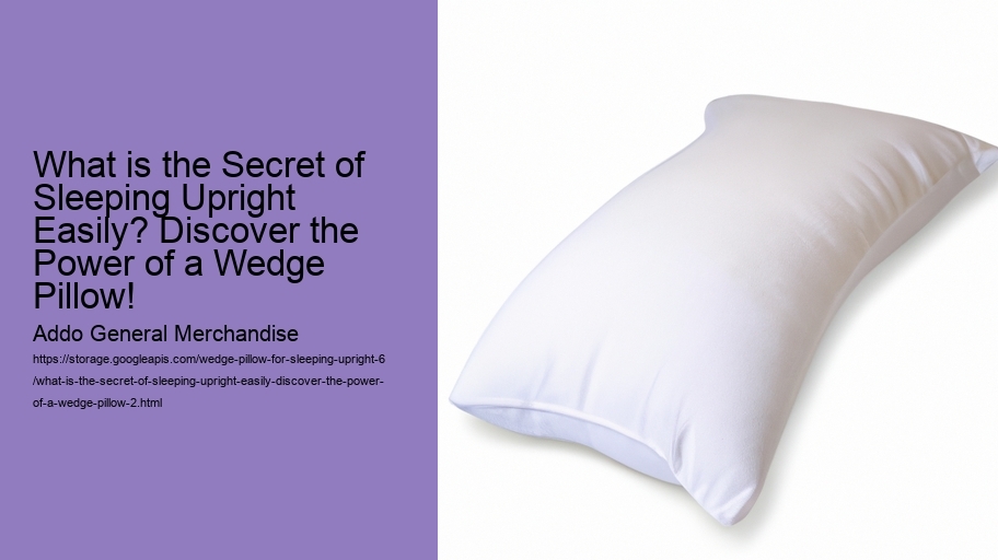 What is the Secret of Sleeping Upright Easily? Discover the Power of a Wedge Pillow!