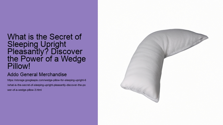 What is the Secret of Sleeping Upright Pleasantly? Discover the Power of a Wedge Pillow!