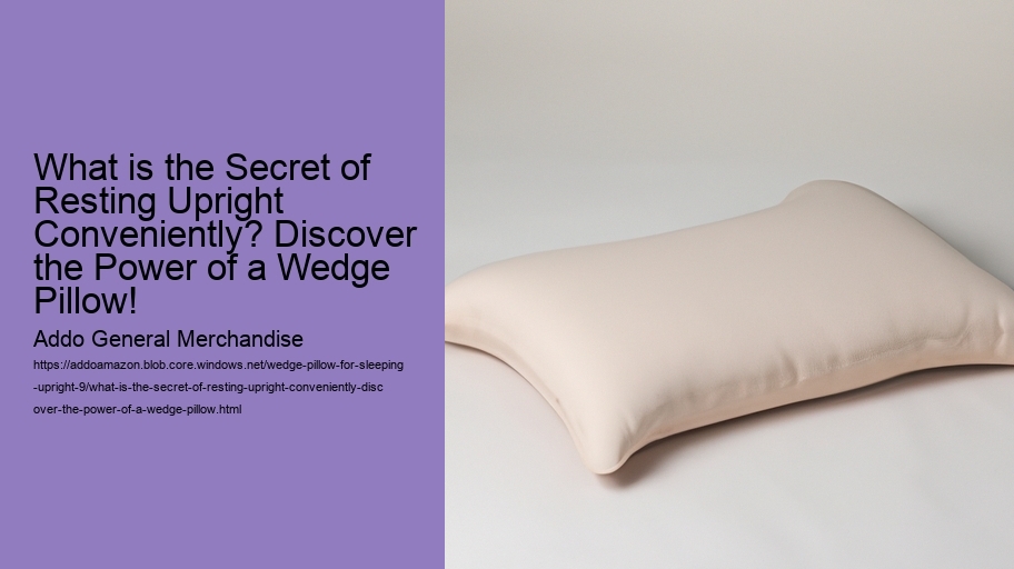 What is the Secret of Resting Upright Conveniently? Discover the Power of a Wedge Pillow!