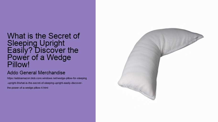 What is the Secret of Sleeping Upright Easily? Discover the Power of a Wedge Pillow!