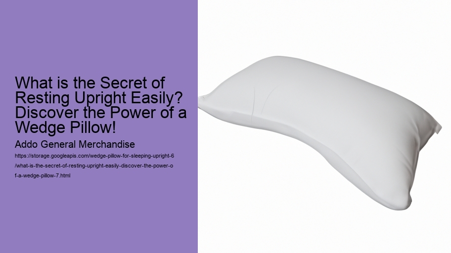 What is the Secret of Resting Upright Easily? Discover the Power of a Wedge Pillow!