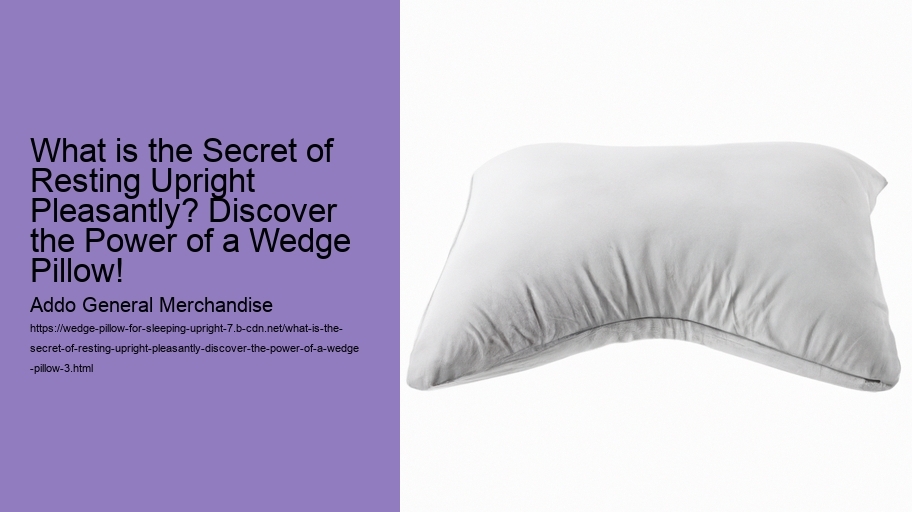 What is the Secret of Resting Upright Pleasantly? Discover the Power of a Wedge Pillow!