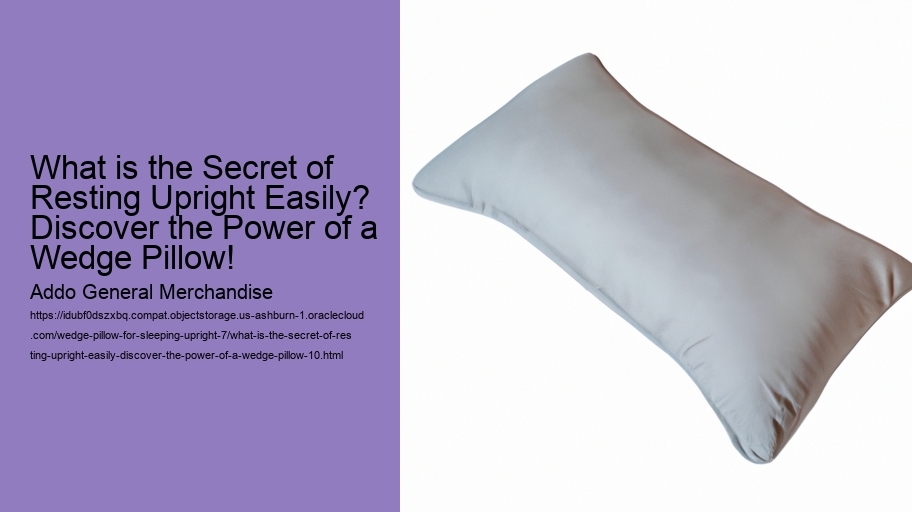 What is the Secret of Resting Upright Easily? Discover the Power of a Wedge Pillow!