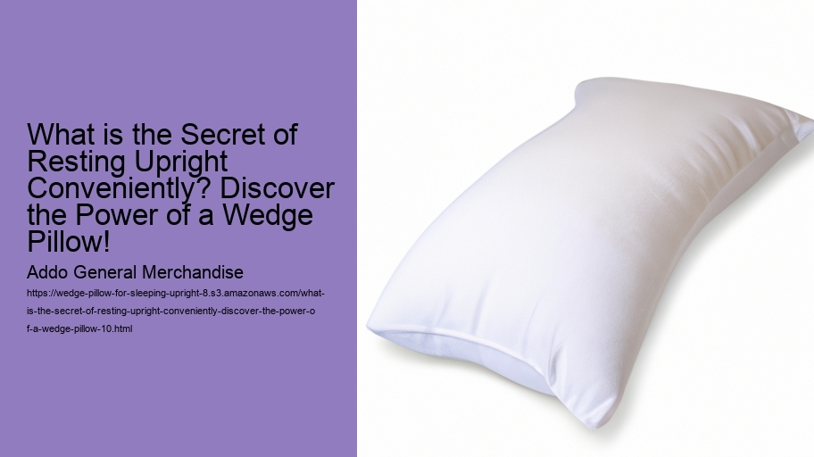 What is the Secret of Resting Upright Conveniently? Discover the Power of a Wedge Pillow!