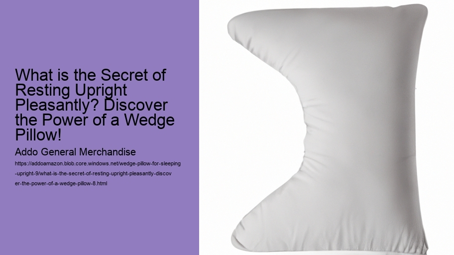 What is the Secret of Resting Upright Pleasantly? Discover the Power of a Wedge Pillow!
