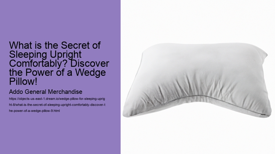 What is the Secret of Sleeping Upright Comfortably? Discover the Power of a Wedge Pillow!