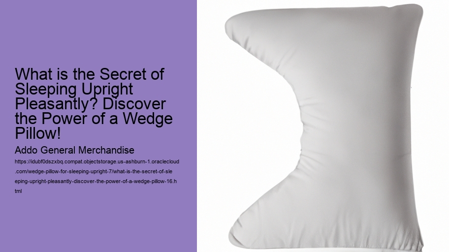 What is the Secret of Sleeping Upright Pleasantly? Discover the Power of a Wedge Pillow!