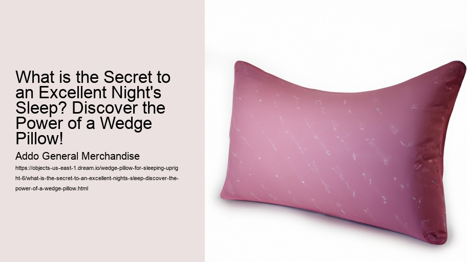 What is the Secret to an Excellent Night's Sleep? Discover the Power of a Wedge Pillow!