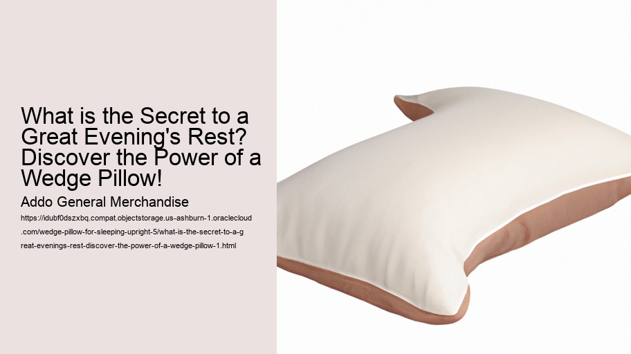 What is the Secret to a Great Evening's Rest? Discover the Power of a Wedge Pillow!