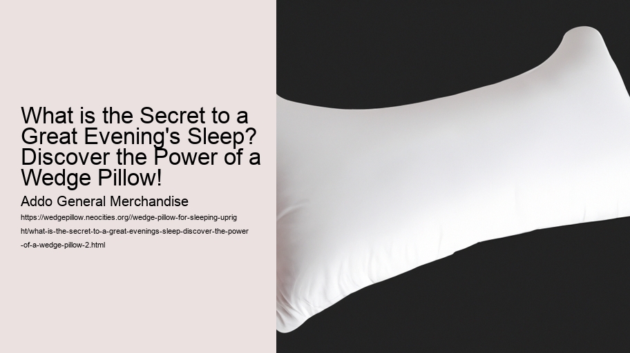 What is the Secret to a Great Evening's Sleep? Discover the Power of a Wedge Pillow!