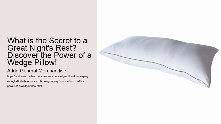 What is the Secret to a Great Night's Rest? Discover the Power of a Wedge Pillow!