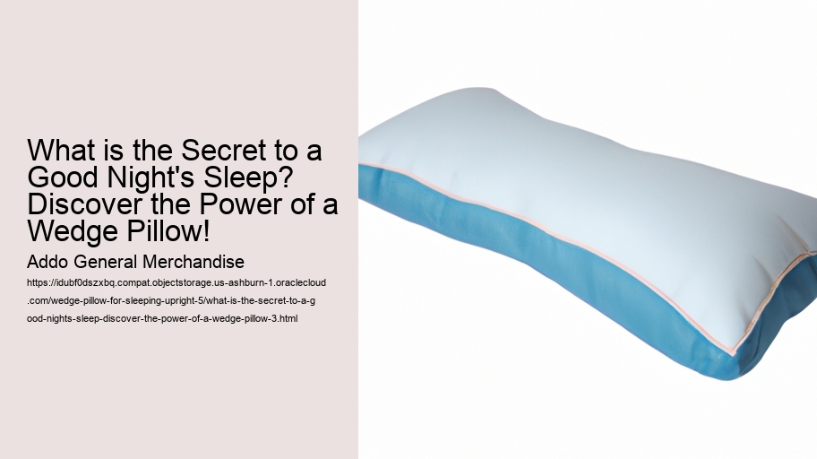 What is the Secret to a Good Night's Sleep? Discover the Power of a Wedge Pillow!