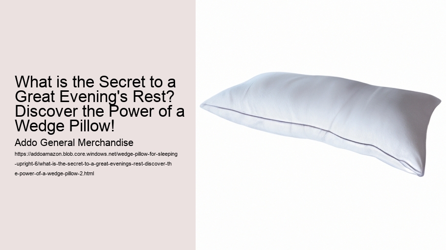 What is the Secret to a Great Evening's Rest? Discover the Power of a Wedge Pillow!