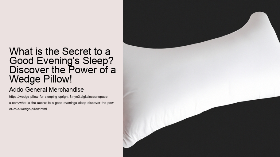 What is the Secret to a Good Evening's Sleep? Discover the Power of a Wedge Pillow!