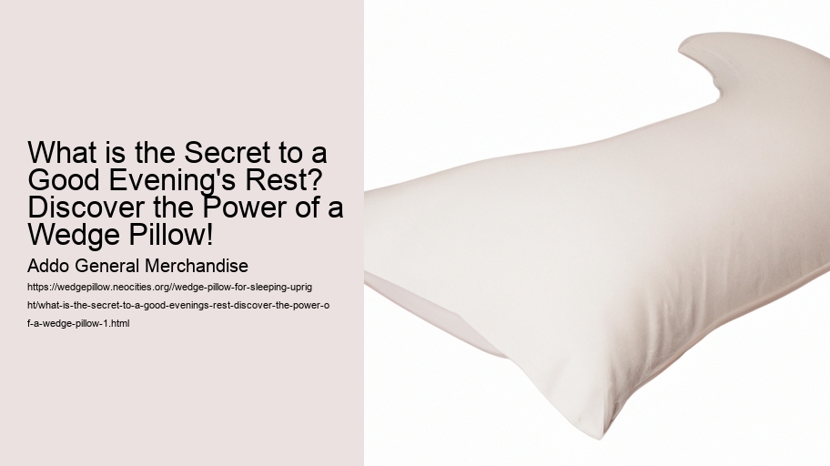 What is the Secret to a Good Evening's Rest? Discover the Power of a Wedge Pillow!