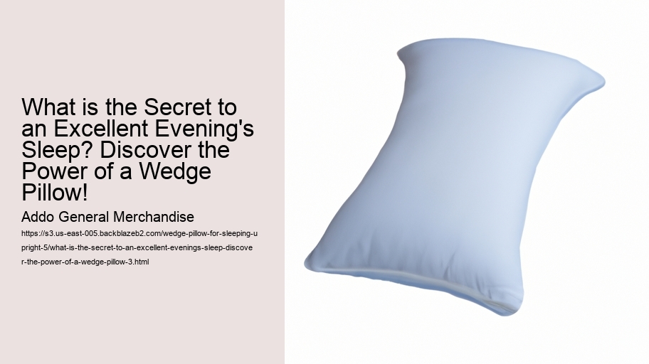 What is the Secret to an Excellent Evening's Sleep? Discover the Power of a Wedge Pillow!