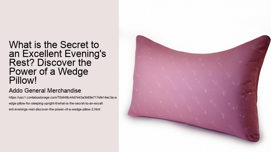 What is the Secret to an Excellent Evening's Rest? Discover the Power of a Wedge Pillow!