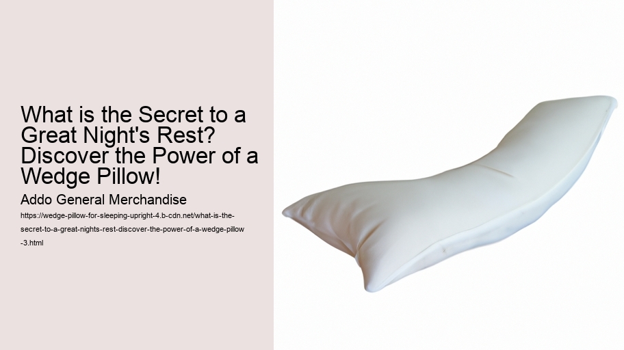 What is the Secret to a Great Night's Rest? Discover the Power of a Wedge Pillow!