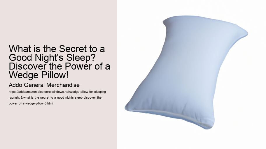 What is the Secret to a Good Night's Sleep? Discover the Power of a Wedge Pillow!