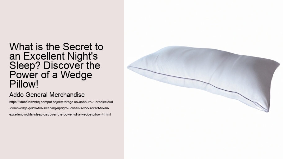 What is the Secret to an Excellent Night's Sleep? Discover the Power of a Wedge Pillow!