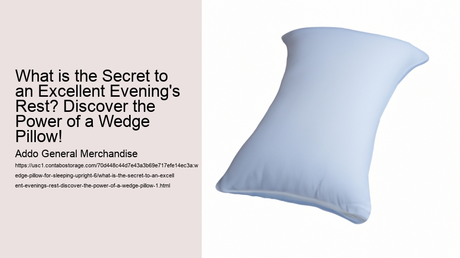 What is the Secret to an Excellent Evening's Rest? Discover the Power of a Wedge Pillow!